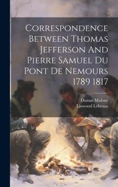 Correspondence Between Thomas Jefferson And Pierre Samuel Du Pont De Nemours 1789 1817 - Malone, Dumas