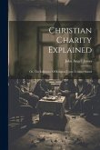 Christian Charity Explained: Or, The Influence Of Religion Upon Temper Stated