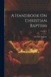A Handbook On Christian Baptism; Volume... - Bild 1