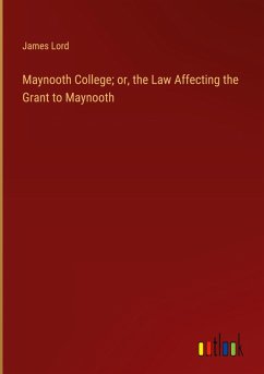 Cover Maynooth College; or, the Law Affecting the Grant to Maynooth