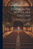 Cornelia, Die Mutter Der Grachen: Ein Trauerspiel