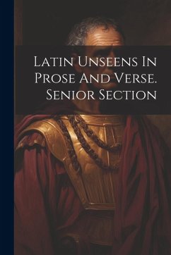 Latin Unseens In Prose And Verse. Senior Section - Anonymous