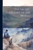 The Sacred History of the World: As Displayed in the Creation and Subsequent Events to the Deluge, Attempted to Be Philosophically Considered, in a Se