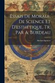 Essais De Morale, De Science Et D'esthétique, Tr. Par A. Burdeau