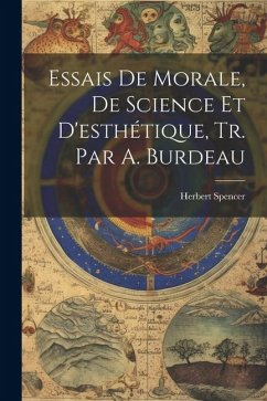 Essais De Morale, De Science Et D'esthétique, Tr. Par A. Burdeau - Spencer, Herbert