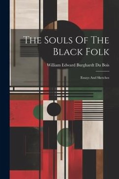 The Souls Of The Black Folk: Essays And Sketches