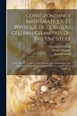 Correspondance Mathématique Et Physique De Quelques Célèbres Géomètres Du Xviiieme Siècle: Notice Sur La Vie Et Les Écrits D'euler. Liste Systématique