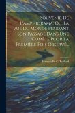 Souvenir De L'amphiorama, Ou, La Vue Du Monde Pendant Son Passage Dans Une Comète Pour La Première Fois Observé...