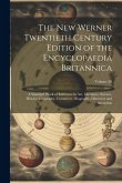 The New Werner Twentieth Century Edition of the Encyclopaedia Britannica: A Standard Work of Reference in Art, Literature, Science, History, Geography