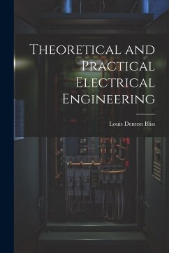 Theoretical and Practical Electrical Engineering - Bliss, Louis Denton
