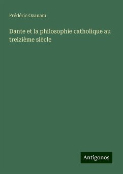 Dante et la philosophie catholique au treizième siècle - Ozanam, Frédéric