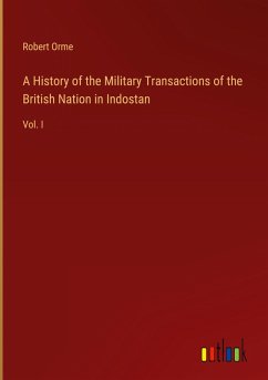 A History of the Military Transactions of the British Nation in Indostan A History of the Military Transactions of the British Nation in Indostan