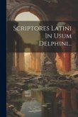 Scriptores Latini In Usum Delphini...