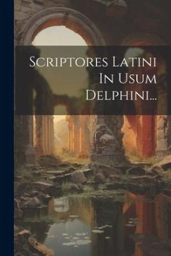Scriptores Latini In Usum Delphini... - Anonymous