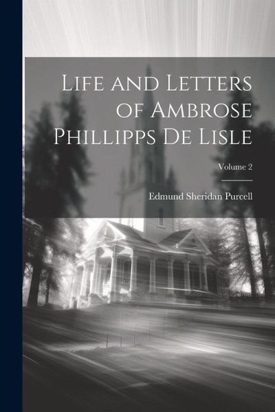 Life and Letters of Ambrose Phillipps De Lisle; Volume 2 Life and Letters of Ambrose Phillipps De Lisle; Volume 2