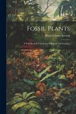 Fossil Plants: A Text-book For Students Of Botany And Geology