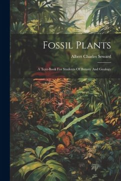 Fossil Plants: A Text-book For Students Of Botany And Geology - Seward, Albert Charles