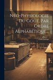 Néo-physiologie Du Goût, Par Ordre Alphabétique...