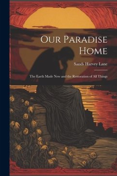 Cover Our Paradise Home: The Earth Made New and the Restoration of All Things