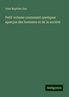 Petit volume contenant quelques aperçus des hommes et de la société - Say, Jean Baptiste