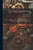 La Locomotiva: Sua Costruzione Ed Arte Di Guidarla: Manuale Compilato Sulla 5A Edizione Dell'Opera Di Brosius E Koch, Part 2