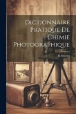 Dictionnaire Pratique De Chimie Photographique