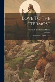 Love To The Uttermost: Expositions Of John 13-21 Love To The Uttermost: Expositions Of John 13-21