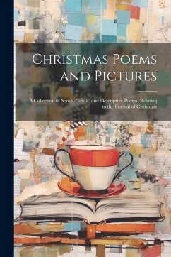 Cover Christmas Poems and Pictures: A Collection of Songs, Carols, and Descriptive Poems, Relating to the Festival of Christmas