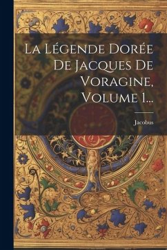 La Légende Dorée De Jacques De Voragine, Volume 1... - Voragine), Jacobus (De