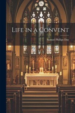 Life in a Convent - Day, Samuel Phillips