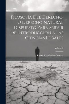 Cover Filosofía Del Derecho, Ó Derecho Natural Dispuesto Para Servir De Introducción a Las Ciencias Legales; Volume 2