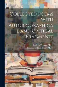 Collected Poems With Autobiographical and Critical Fragments - Myers, Eveleen Tennant