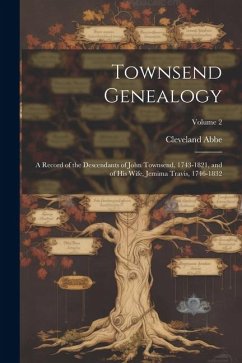 Townsend Genealogy; a Record of the Descendants of John Townsend, 1743-1821, and of his Wife, Jemima Travis, 1746-1832; Volume 2 - Abbe, Cleveland