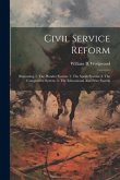 Civil Service Reform: Illustrating 1. The Plunder System. 2. The Spoils System. 3. The Competitive System. 4. The Educational And Prize Syst