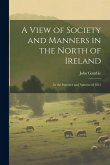 A View of Society and Manners in the North of Ireland: In the Summer and Autumn of 1812 A View of Society and Manners in the North of Ireland: In the Summer and Autumn of 1812