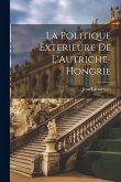 La Politique Exterieure De L'Autriche-Hongrie