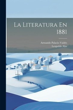 La Literatura En 1881 - Valdés, Armando Palacio; Alas, Leopoldo