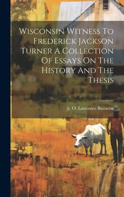 Cover Wisconsin Witness To Frederick Jackson Turner A Collection Of Essays On The History And The Thesis