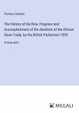 The History of the Rise, Progress and Accomplishment of the Abolition of the African Slave-Trade, by the British Parliament 1839