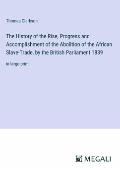 The History of the Rise, Progress and Accomplishment of the Abolition of the African Slave-Trade, by the British Parliament 1839 - Clarkson, Thomas