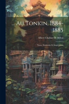 Cover ... Au Tonkin, 1884-1885: Notes, Souvenirs Et Impressions