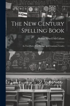 Cover The New Century Spelling Book: In Two Parts: For Primary and Grammar Grades