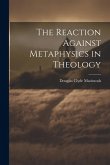 The Reaction Against Metaphysics in Theology The Reaction Against Metaphysics in Theology