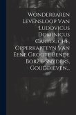Wonderbaren Levensloop Van Ludovicus Dominicus Cartouche, Opperkapteyn Van Eene Groote Bende Borze-snyders, Gouddieven...