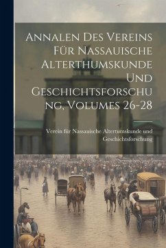 Cover Annalen Des Vereins Für Nassauische Alterthumskunde Und Geschichtsforschung, Volumes 26-28