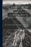 Journal of the North China Branch of the Royal Asiatic Society, Volumes 17-19