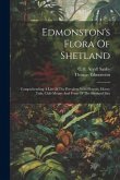 Edmonston's Flora Of Shetland: Comprehending A List Of The Prevalent Wild-flowers, Horse-tails, Club-mosses And Ferns Of The Shetland Isles