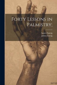 Forty Lessons in Palmistry; - Zancig, Julius; Zancig, Agnes