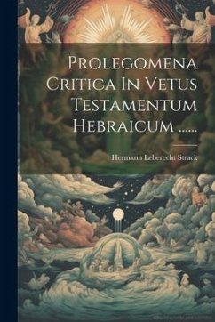 Prolegomena Critica In Vetus Testamentum Hebraicum ...... - Strack, Hermann Leberecht