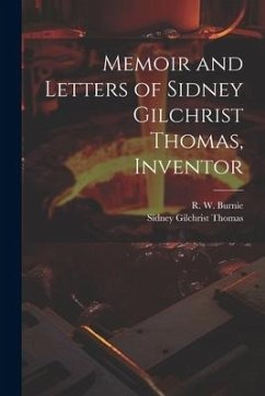 Memoir and Letters of Sidney Gilchrist Thomas, Inventor - Thomas, Sidney Gilchrist